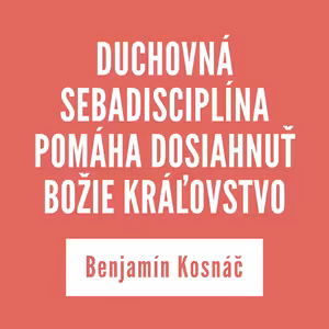 DUCHOVNÁ SEBADISCIPLÍNA POMÁHA DOSIAHNUŤ BOŽIE KRÁĽOVSTVO | 11. decembra 2025