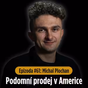 Epizoda #61: Od podomního prodeje v Americe k vlastním investičním bytům - Michal Plochan