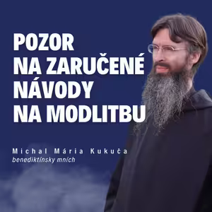 Pozor na zaručené návody na modlitbu_ mních Michal Mária Kukuča / Slovo+ podcast #18
