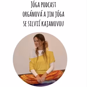 Jóga Podcast: O Orgánové józe a Jin józe se Silvií Kajanovou #40