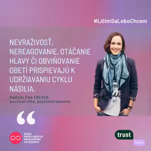3.#LicimSaLeboChcem: Magdaléna Frecer: „Nevraživosť, nereagovanie a obviňovanie obetí udržiavajú cyklus násilia."