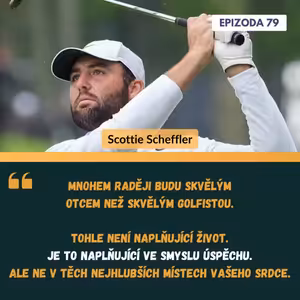 #79 Scottie Scheffler: Světová jednička, která našla klid ve vězení - a na hřišti (Sezóna III., ep. 11)