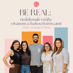 #69 - BE REAL: nedokonalé vzťahy s Ivanom a Zuzkou Petrovcami (LIVE z festivalu LUMEN)