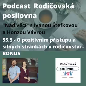 55,5 - O pozitivním přístupu a silných stránkách prakticky - 1. část bonusu - Nad věcí s Ivanou Štefkovou a Honzou Vávrou