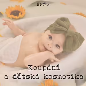 EP73: Koupání a dětská kosmetika