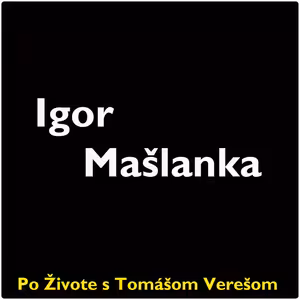 Po Živote s Tomášom Verešom #102 - Igor Mašlanka