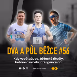Dva a půl běžce #56: Kdy vzdát závod, běžecké rituály, běhání a umělá inteligence ad.