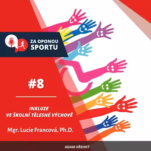 Za oponou sportu #8 - Mgr. Lucie Francová, Ph.D. - Inkluze ve školní tělesné výchově