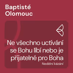 Ne všechno uctívání se Bohu líbí nebo je přijatelné pro Boha (15.1.2025)