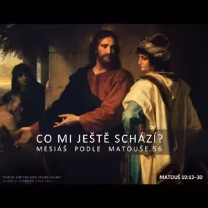 Mesiáš podle Matouše 56 - Co mi ještě schází - Bohuslav Wojnar (27.4.2014)