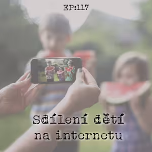 EP117: Sdílení dětí na internetu