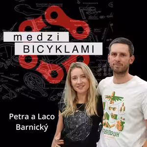 PODCAST Medzi Bicyklami #8 Príbeh ,,túlavých kolies“ - cesta od paneláku do šíreho sveta / Peta a Laco Branický