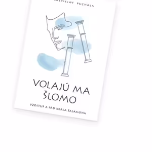 Volajú ma Šlomo. Vzostup a pád kráľa Šalamúna. Rastislav Puchala