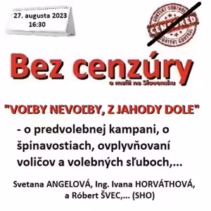 Bez cenzúry 235 - 2023-08-27 „VOĽBY NEVOĽBY Z JAHODY DOLE“