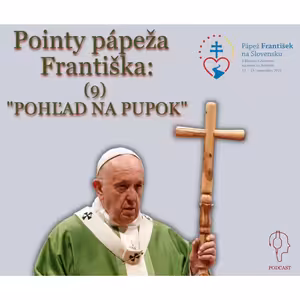 Pointy pápeža Františka: (9) "POHĽAD NA PUPOK"
