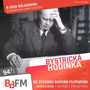 Bystrická hodinka v BB FM #34 - O skladateľovi Jánovi Cikkerovi