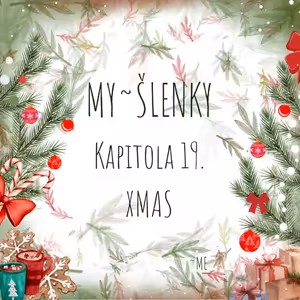 MY~ŠLENKY Kapitola 19. XMAS