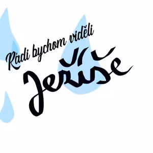 Rádi bychom viděli Ježíše (5. neděle postní B)