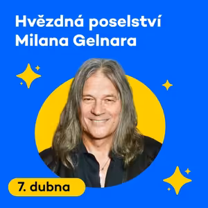 Hvězdná poselství Milana Gelnara | Pondělí 07. 04. 2025