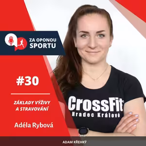 Za oponou sportu #30 - Adéla Rybová - Základy výživy a stravování