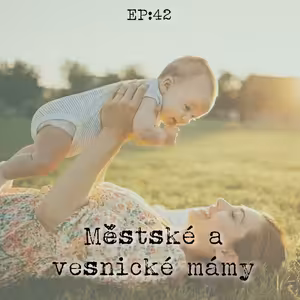 EP42: Městské a vesnické mámy