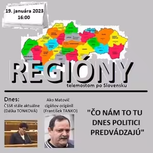 Regióny 02/2023 - 2023-01-19 „ČO NÁM TO TU DNES TÍ NAŠI POLITICI PREDVÁDZAJÚ“