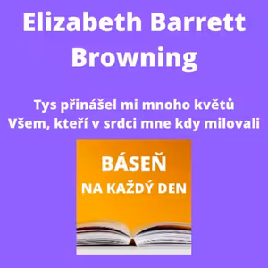 Elizabeth Barrett Browning - Tys přinášel mi mnoho květů + Všem, kteří v srdci mne kdy milovali