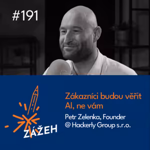 191 | Petr Zelenka | Zákazníci budou věřit AI, ne vám
