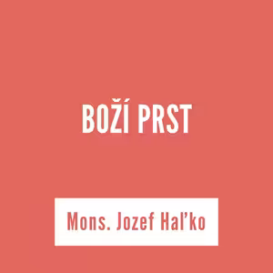 BOŽÍ PRST | Mons. Jozef Haľko
