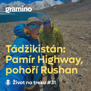 #31 Tádžikistán – trekování hluboko v srdci Pamíru – Matěj Šupka, Lukáš Psohlavec | Gramino