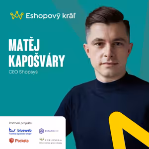 Matěj Kapošváry (Shopsys): Ako vyzerá minulosť, súčasnosť a budúcnosť SK/CZ e-commerce trhu