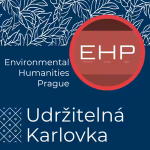 Udržitelná Karlovka #47: Environmental Humanities Prague