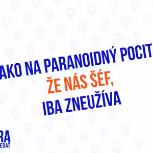 Ako na paranoidný pocit, že nás šéf iba zneužíva - 199.časť Sprievodca Manažéra