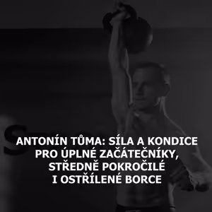 Antonín Tůma: Síla a kondice pro úplné začátečníky, středně pokročilé i ostřílené borce