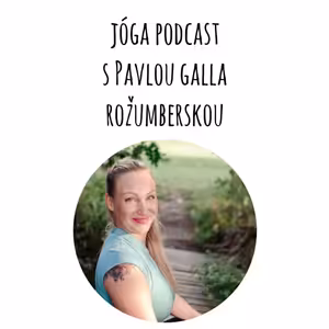 Série Jóga Podcast: Jóga je se mnou přes 20 let, říká Pavla Galla Rožumberská #epizoda48