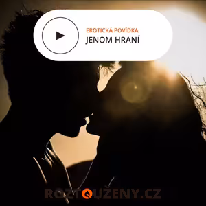 Erotická povídka: Jenom hraní | Roztouženy.cz