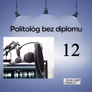 Politológ bez diplomu 12 - 2026-07-08 Oľga Nachtmanová