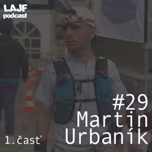 LAJF #29 - Martin Urbaník: O preteku Štefanik Trail, Ultra Lanovka a marketingu (1. časť)