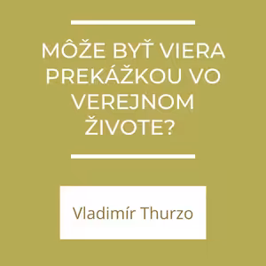 Môže byť viera prekážkou vo verejnom živote? | A teraz čo?