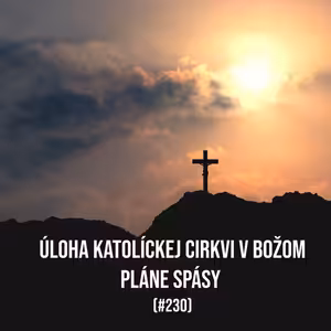 #230 - Úloha Katolíckej cirkvi v Božom pláne spásy