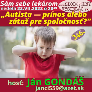 Sám sebe lekárom 346 - 2023-07-23 „Autista — prínos alebo záťaž pre spoločnosť ?“