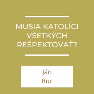 Musia katolíci všetkých rešpektovať? | A teraz čo?