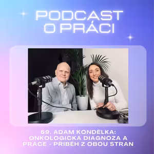 69. Adam Kondělka: Onkologická diagnóza a práce - příběh z obou stran