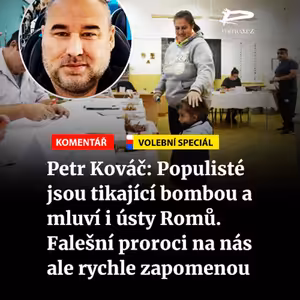 Čteme Romea.cz - Petr Kováč: Populisté jsou tikající bombou a mluví i ústy Romů. Falešní proroci na nás ale rychle zapomenou