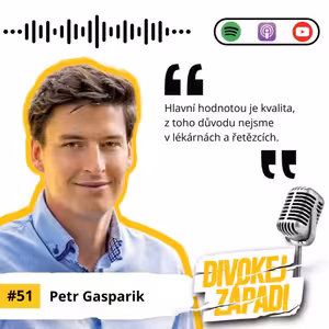 #51 Petr Gasparik: Naší hlavní hodnotou je kvalita, z toho důvodu nejsme v lékárnách a řetězcích