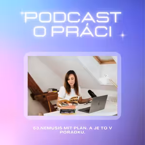 63. Nemusíš mít plán. A je to v pořádku.