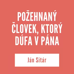 POŽEHNANÝ ČLOVEK, KTORÝ DÚFA V PÁNA | 05. marca 2026
