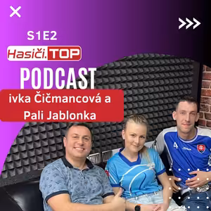 S1E5 - Ivka Čičmancová a Pavol Jablonka- Hasiči.TOP podcast