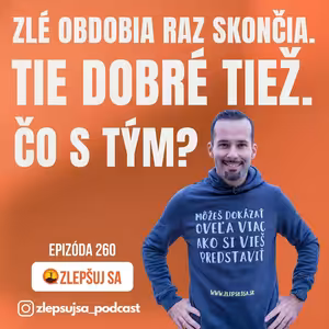 260. Zlé obdobia raz skončia. Tie dobré tiež. Čo s tým?