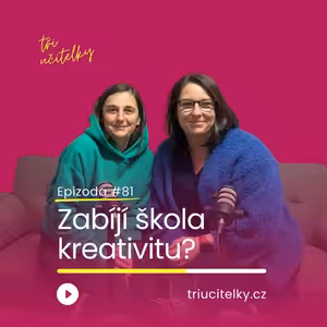 81: Zabíjí škola kreativitu?